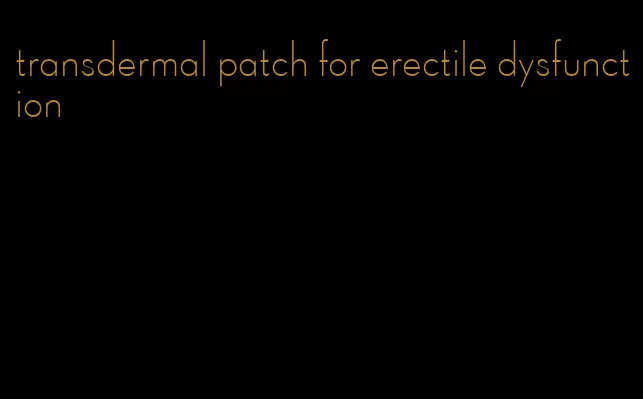 transdermal patch for erectile dysfunction