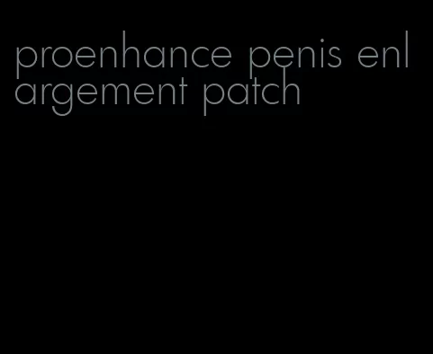 proenhance penis enlargement patch