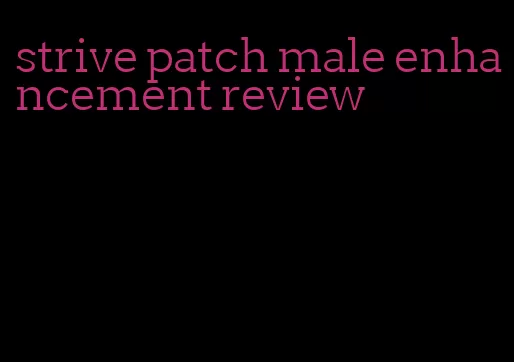 strive patch male enhancement review