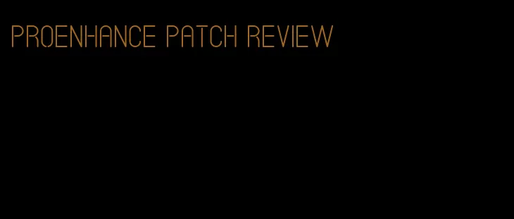 proenhance patch review