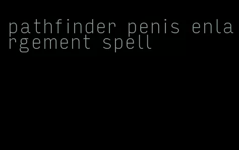 pathfinder penis enlargement spell