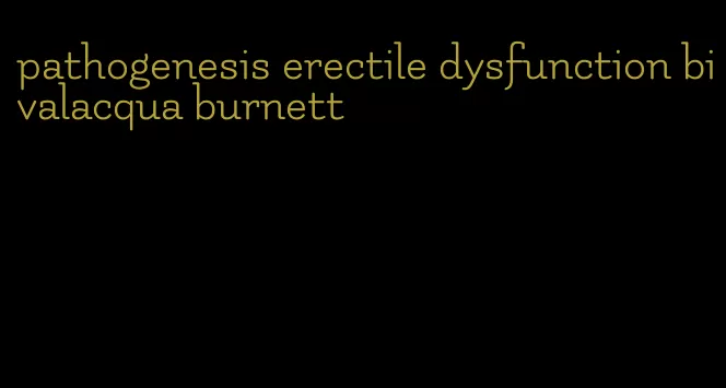 pathogenesis erectile dysfunction bivalacqua burnett