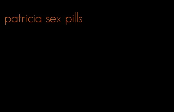 patricia sex pills