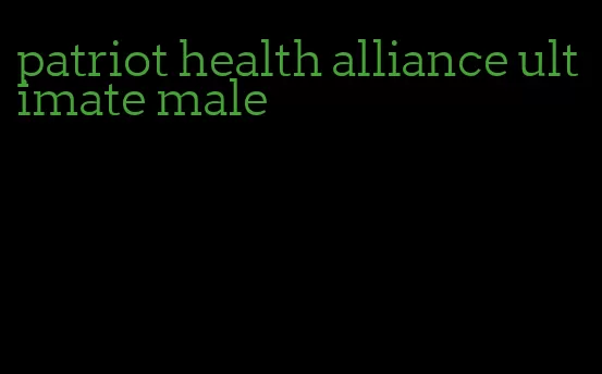 patriot health alliance ultimate male