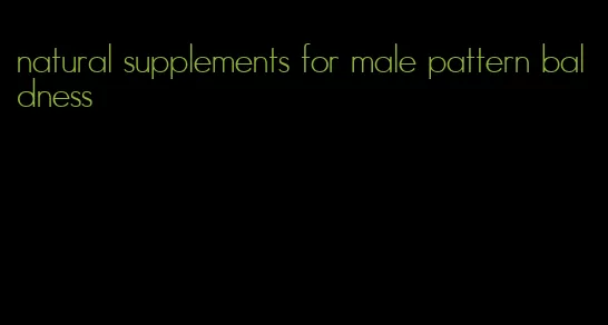 natural supplements for male pattern baldness