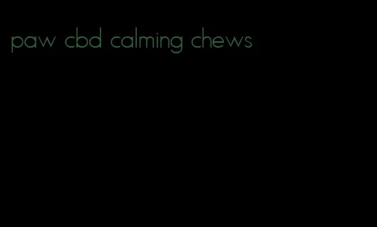 paw cbd calming chews