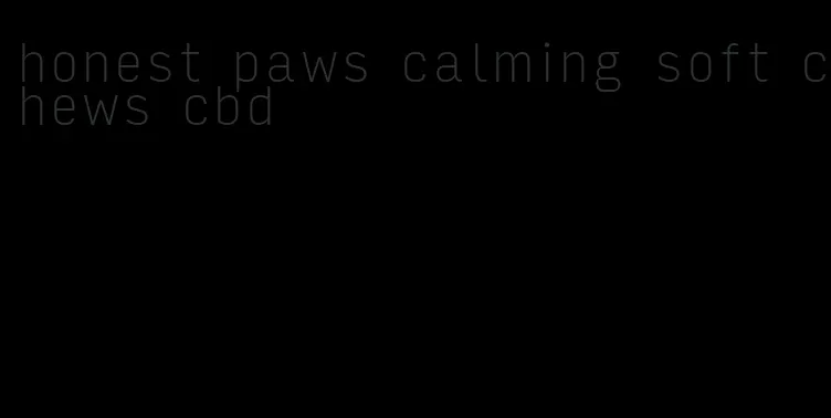 honest paws calming soft chews cbd