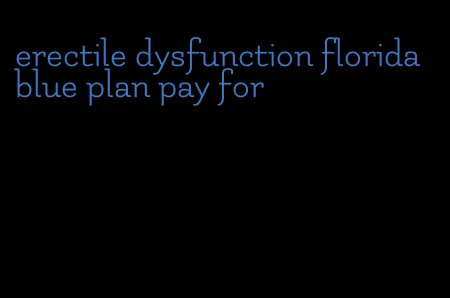 erectile dysfunction florida blue plan pay for