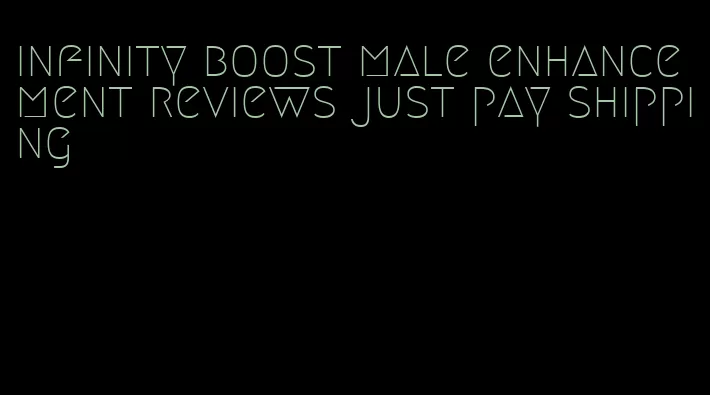 infinity boost male enhancement reviews just pay shipping