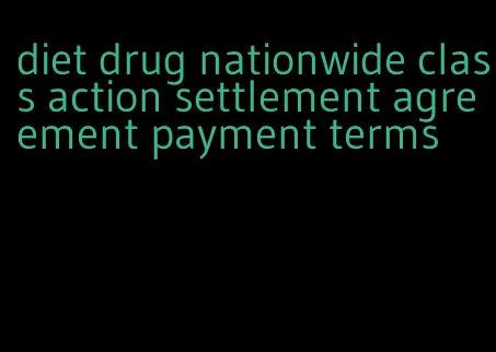 diet drug nationwide class action settlement agreement payment terms