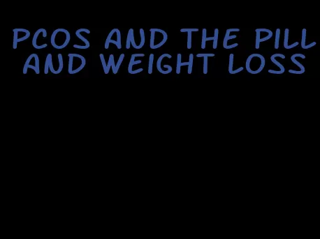 pcos and the pill and weight loss