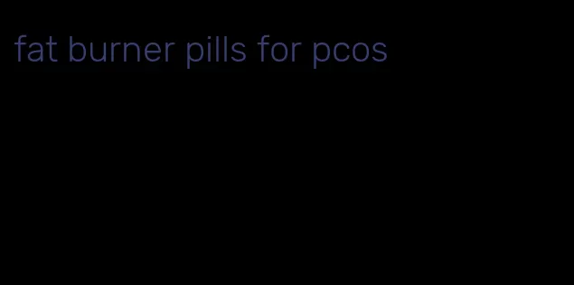 fat burner pills for pcos