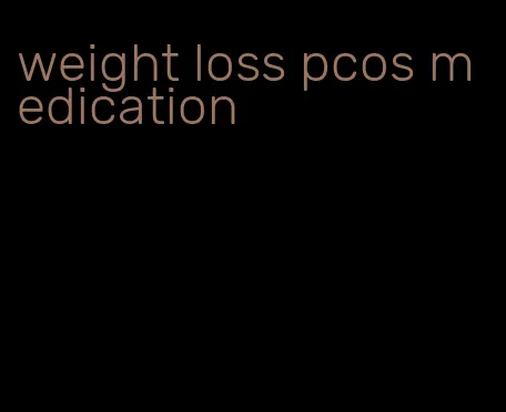 weight loss pcos medication