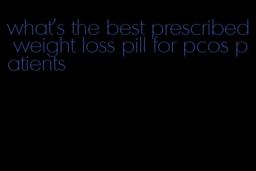 what's the best prescribed weight loss pill for pcos patients