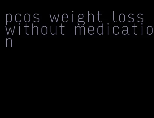 pcos weight loss without medication