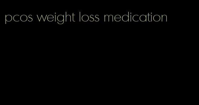 pcos weight loss medication