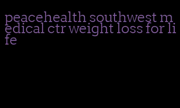 peacehealth southwest medical ctr weight loss for life