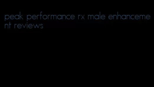 peak performance rx male enhancement reviews