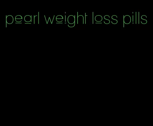 pearl weight loss pills