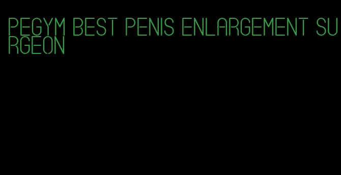 pegym best penis enlargement surgeon