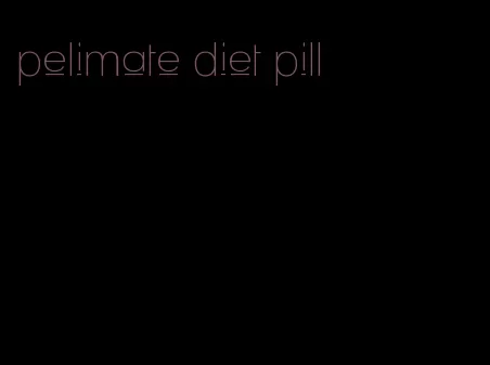 pelimate diet pill