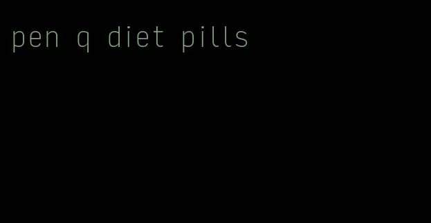 pen q diet pills