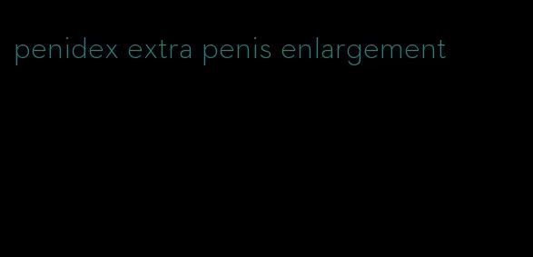 penidex extra penis enlargement