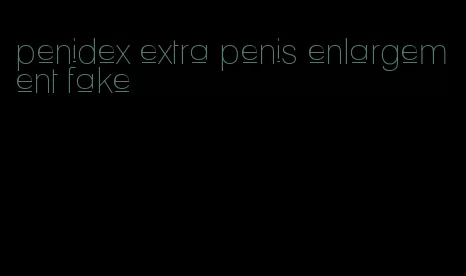 penidex extra penis enlargement fake