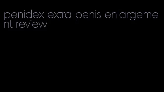 penidex extra penis enlargement review