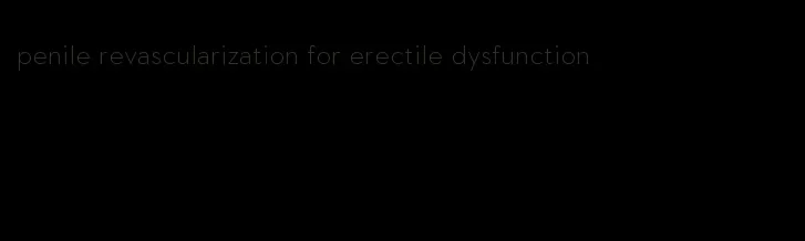 penile revascularization for erectile dysfunction