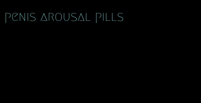 penis arousal pills