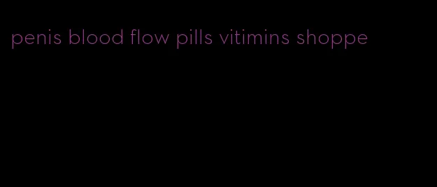 penis blood flow pills vitimins shoppe