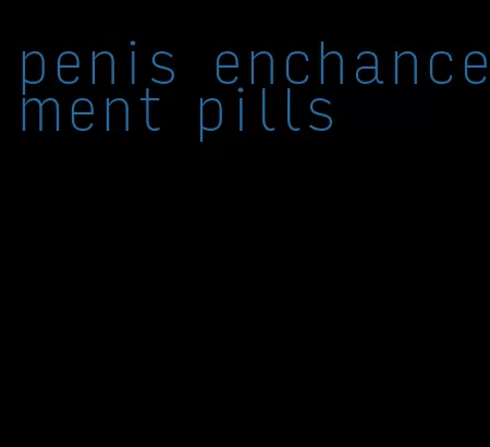 penis enchancement pills