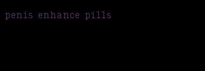 penis enhance pills