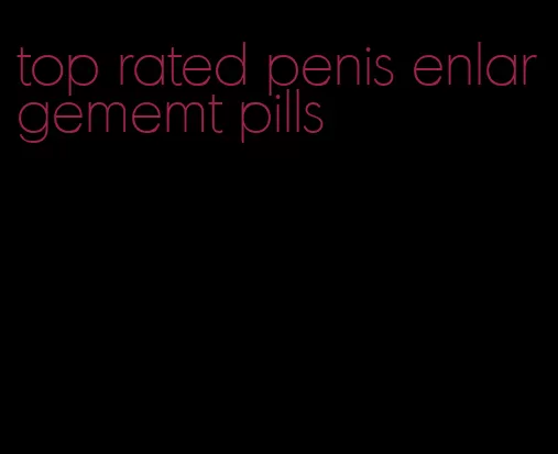 top rated penis enlargememt pills