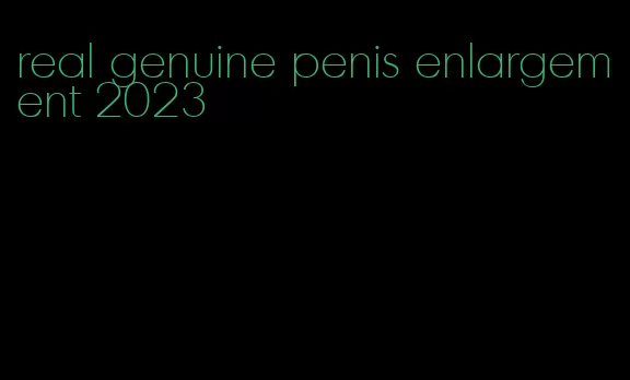 real genuine penis enlargement 2023