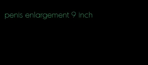 penis enlargement 9 inch