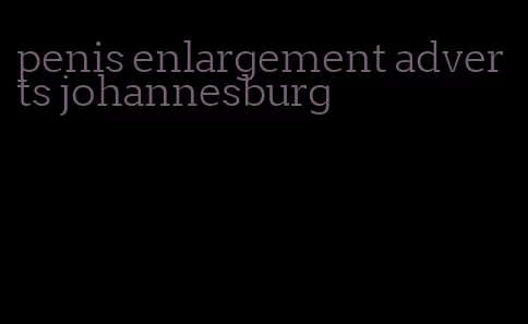 penis enlargement adverts johannesburg