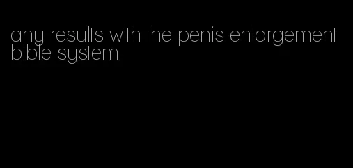 any results with the penis enlargement bible system