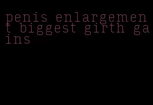 penis enlargement biggest girth gains