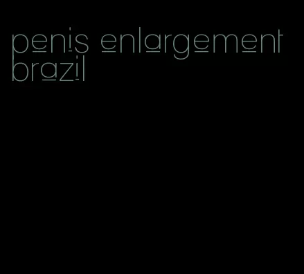 penis enlargement brazil