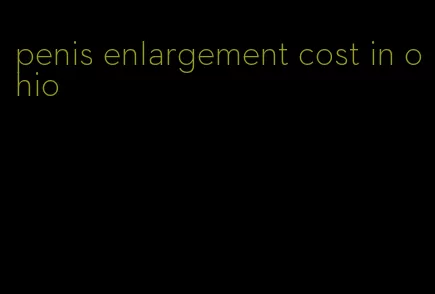 penis enlargement cost in ohio