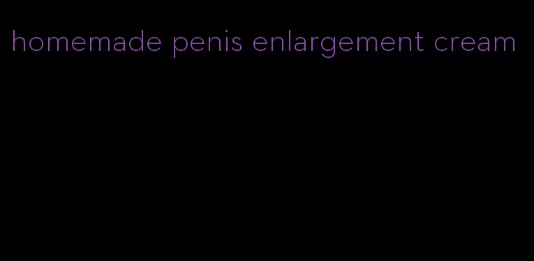 homemade penis enlargement cream