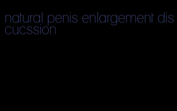 natural penis enlargement discucssion