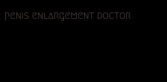 penis enlargement doctor