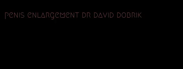 penis enlargement dr david dobrik