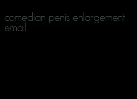 comedian penis enlargement email