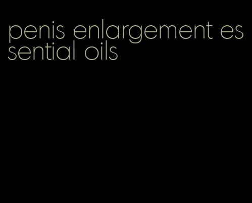 penis enlargement essential oils