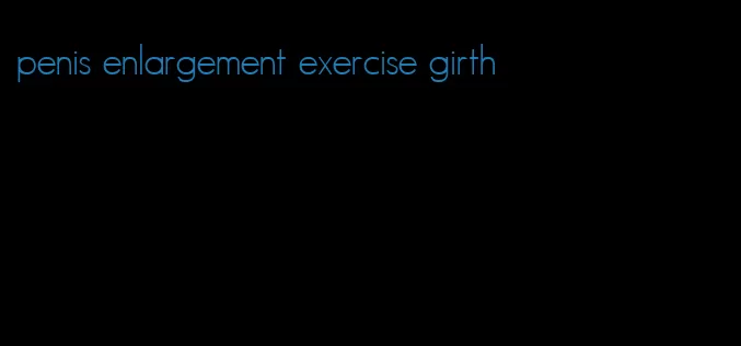 penis enlargement exercise girth