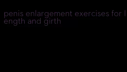 penis enlargement exercises for length and girth